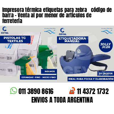 Impresora térmica etiquetas para zebra  código de barra - Venta al por menor de artículos de ferretería